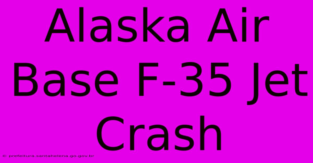 Alaska Air Base F-35 Jet Crash