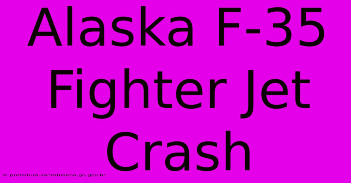 Alaska F-35 Fighter Jet Crash