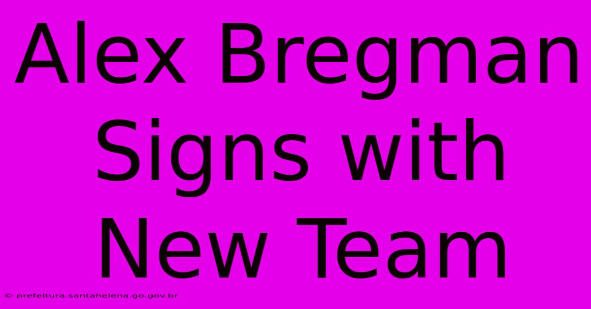 Alex Bregman Signs With New Team Alex Bregman Signs With New Team