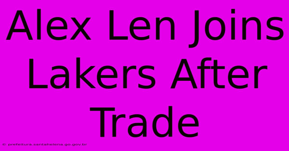 Alex Len Joins Lakers After Trade