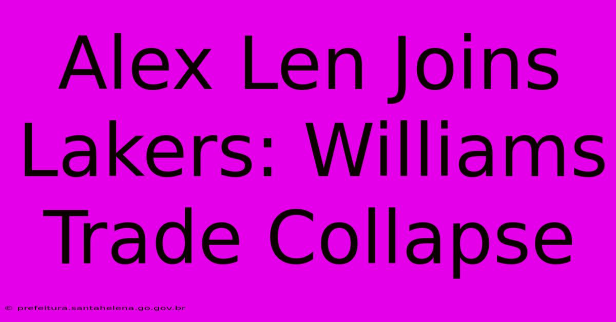 Alex Len Joins Lakers: Williams Trade Collapse Alex Len Joins Lakers: Williams Trade Collapse