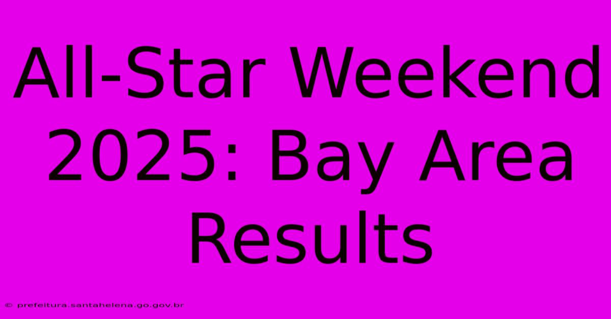 All-Star Weekend 2025: Bay Area Results All-Star Weekend 2025: Bay Area Results