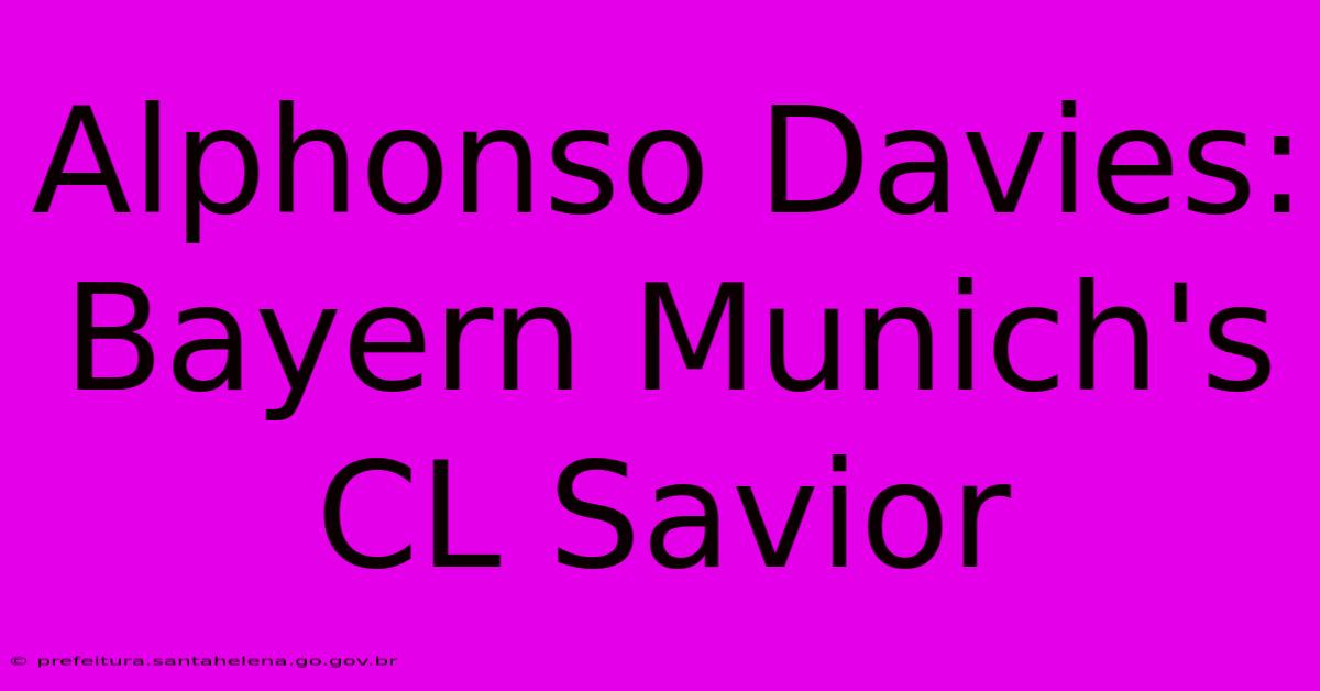 Alphonso Davies: Bayern Munich's CL Savior Alphonso Davies: Bayern Munich's CL Savior