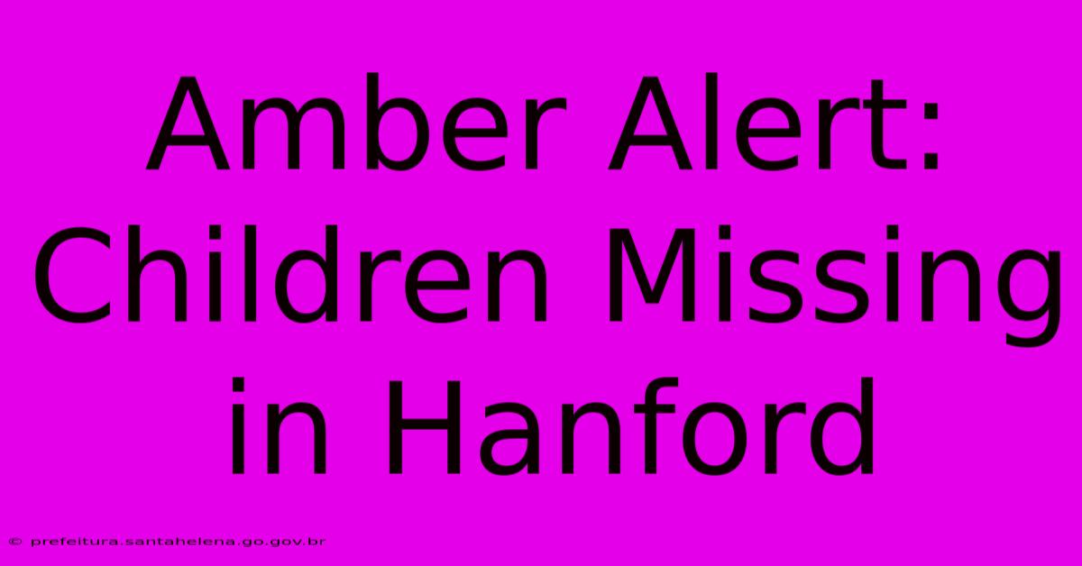 Amber Alert: Children Missing In Hanford