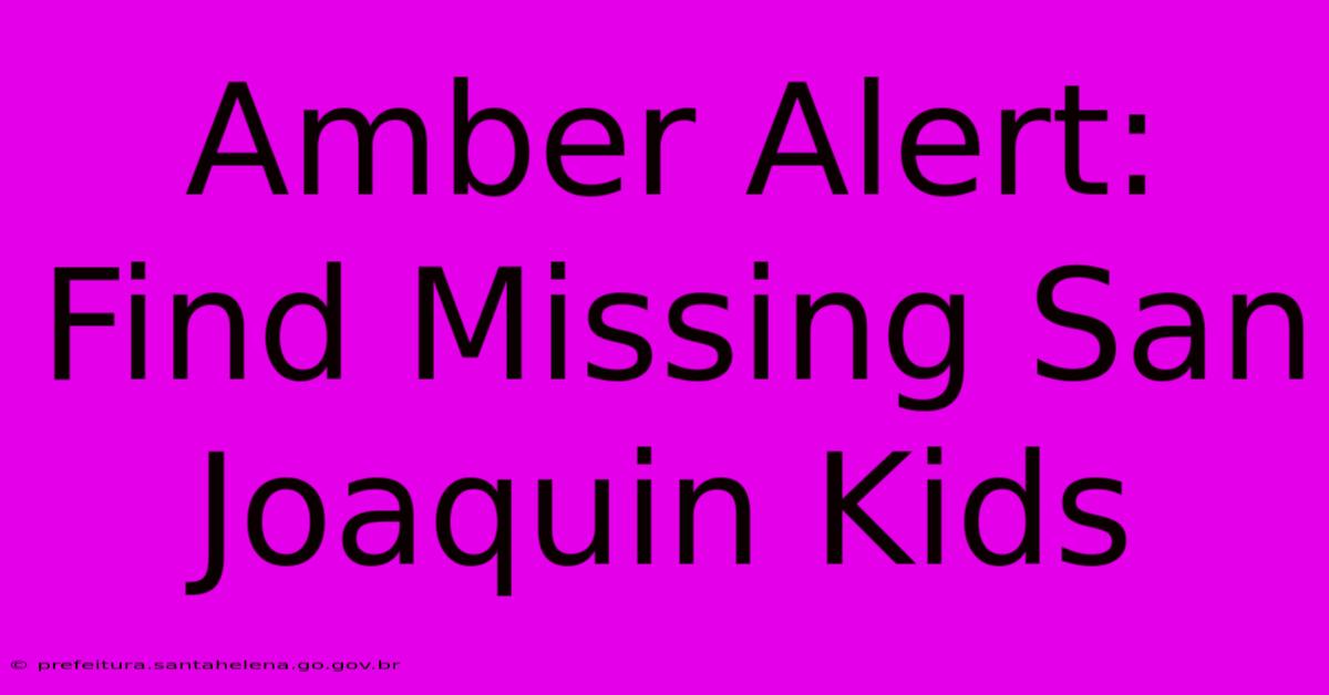 Amber Alert: Find Missing San Joaquin Kids