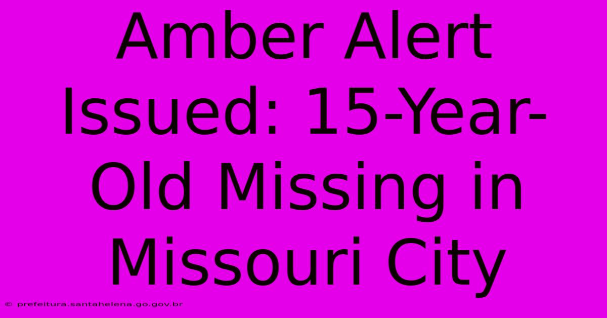 Amber Alert Issued: 15-Year-Old Missing In Missouri City