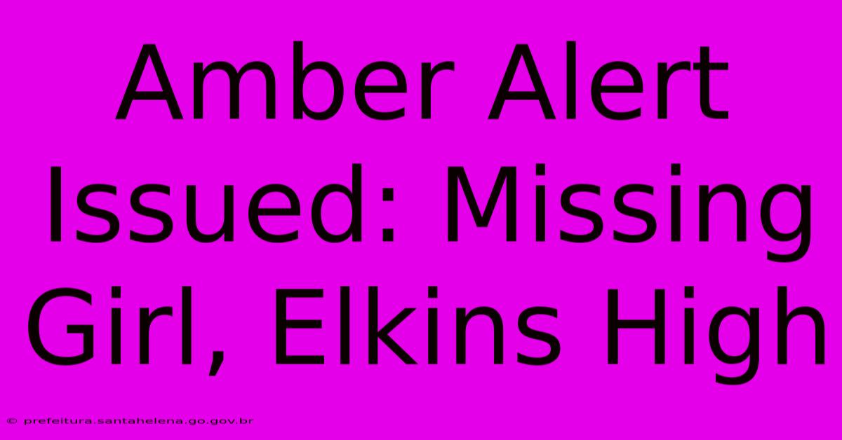 Amber Alert Issued: Missing Girl, Elkins High