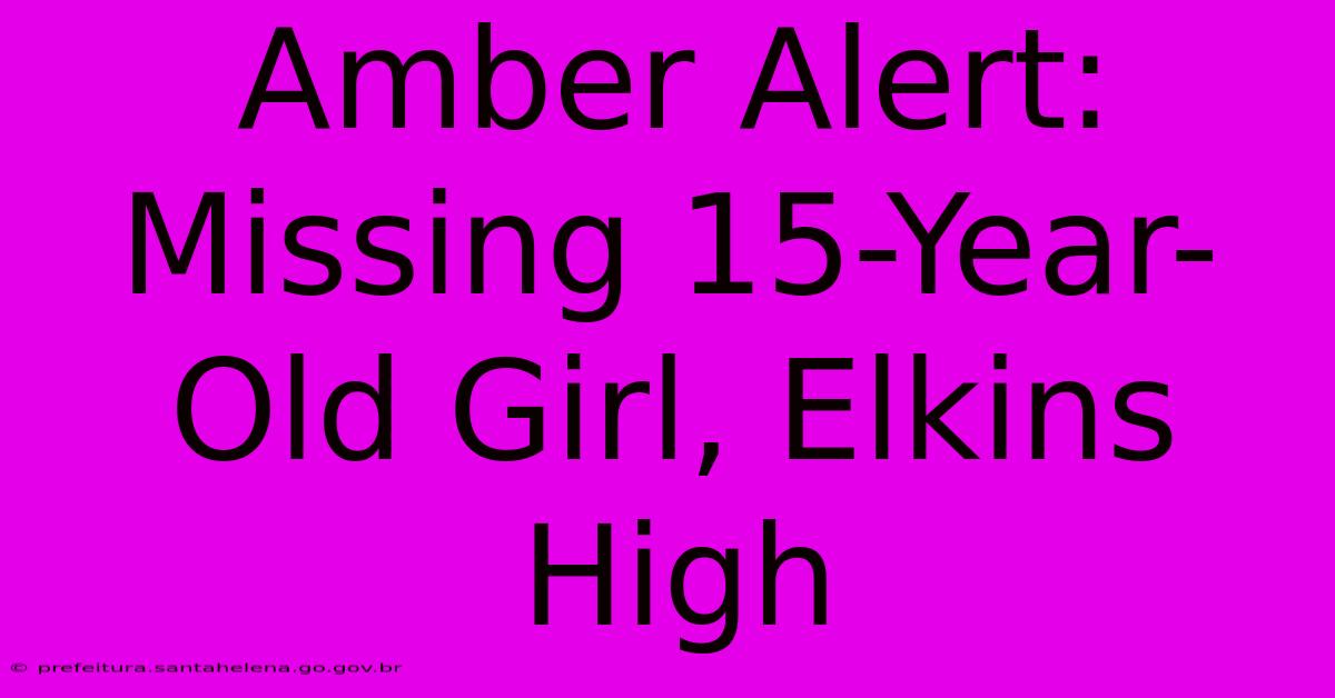 Amber Alert: Missing 15-Year-Old Girl, Elkins High