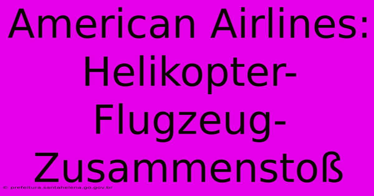 American Airlines: Helikopter-Flugzeug-ZusammenstoΓ American Airlines: Helikopter-Flugzeug-ZusammenstoΓ
