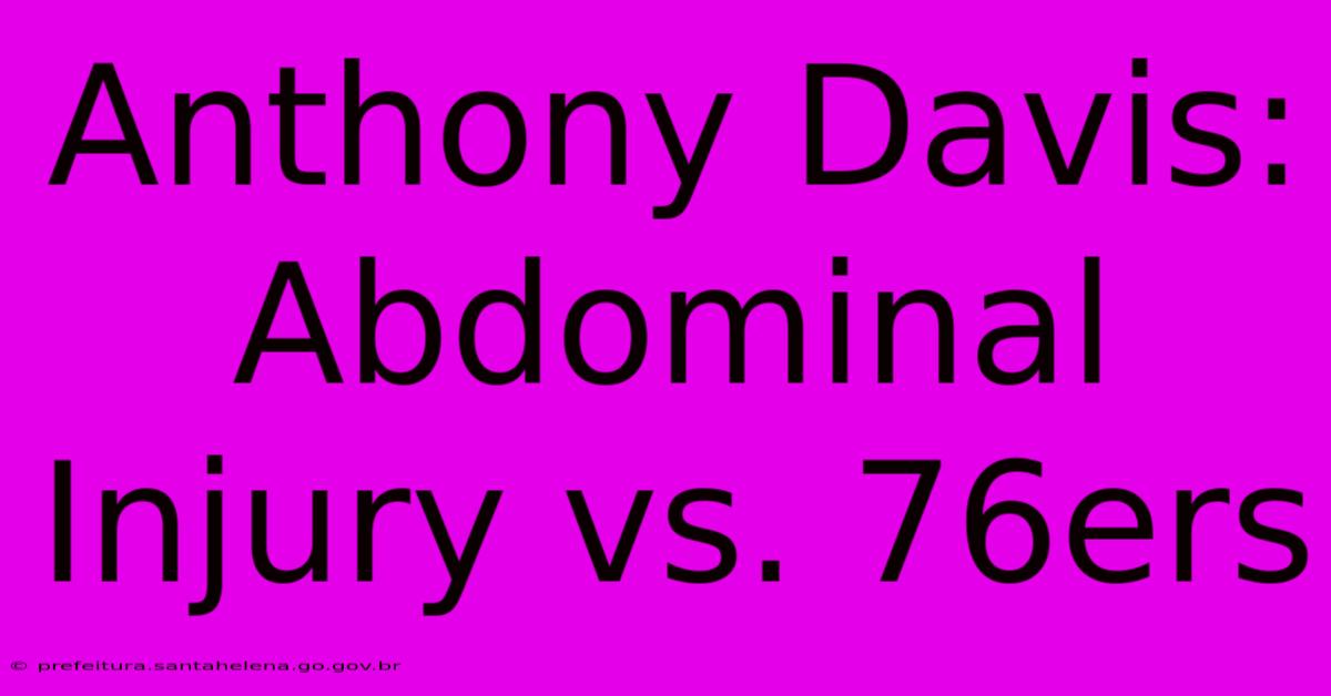 Anthony Davis: Abdominal Injury Vs. 76ers