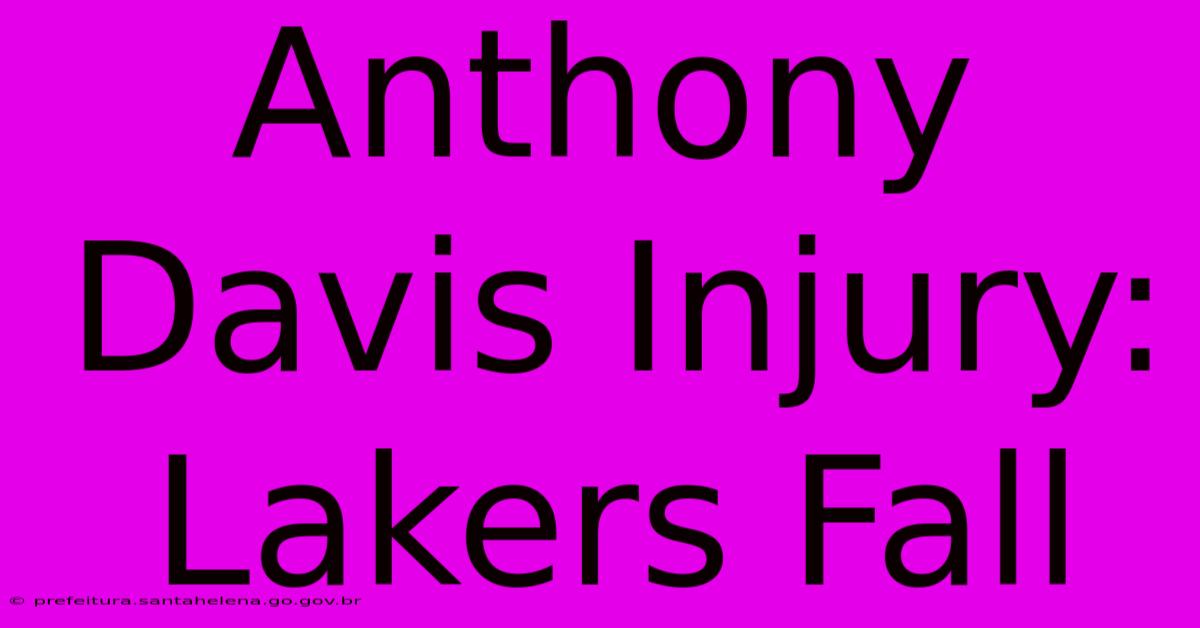 Anthony Davis Injury: Lakers Fall