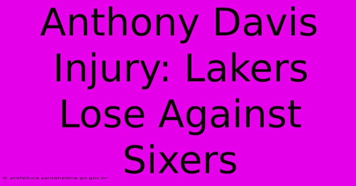 Anthony Davis Injury: Lakers Lose Against Sixers