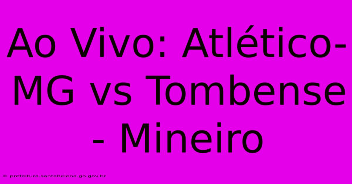 Ao Vivo: Atlético-MG Vs Tombense - Mineiro