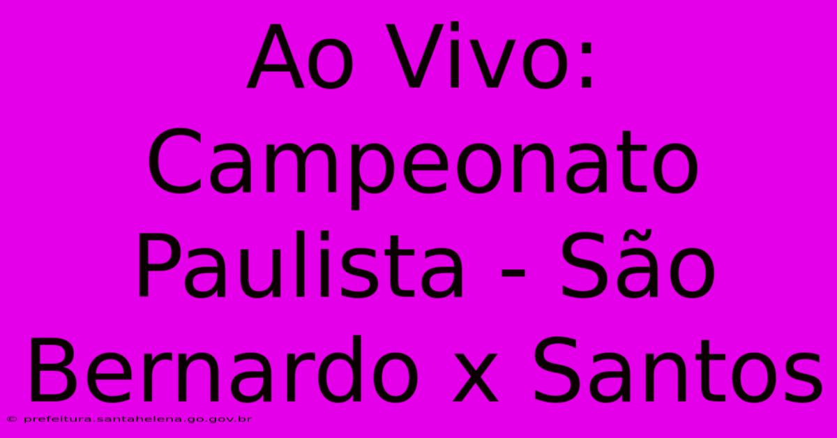 Ao Vivo: Campeonato Paulista - São Bernardo X Santos