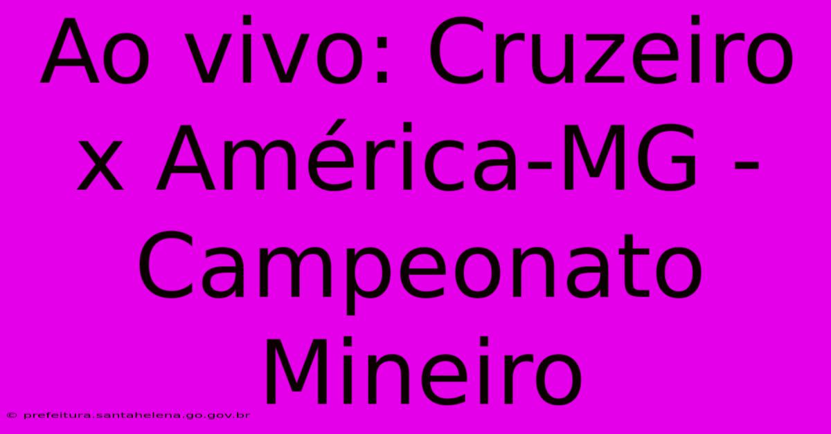 Ao Vivo: Cruzeiro X América-MG - Campeonato Mineiro Ao Vivo: Cruzeiro X América-MG - Campeonato Mineiro