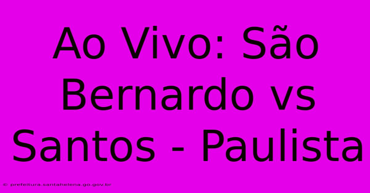 Ao Vivo: São Bernardo Vs Santos - Paulista