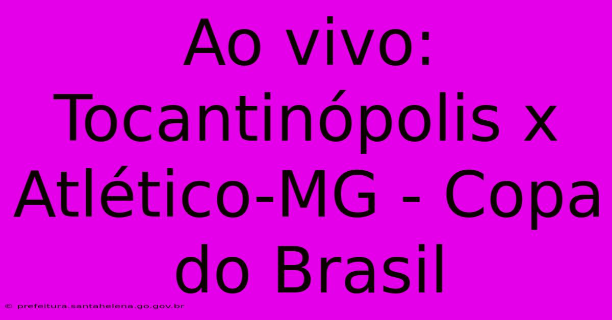 Ao Vivo: Tocantinópolis X Atlético-MG - Copa Do Brasil Ao Vivo: Tocantinópolis X Atlético-MG - Copa Do Brasil