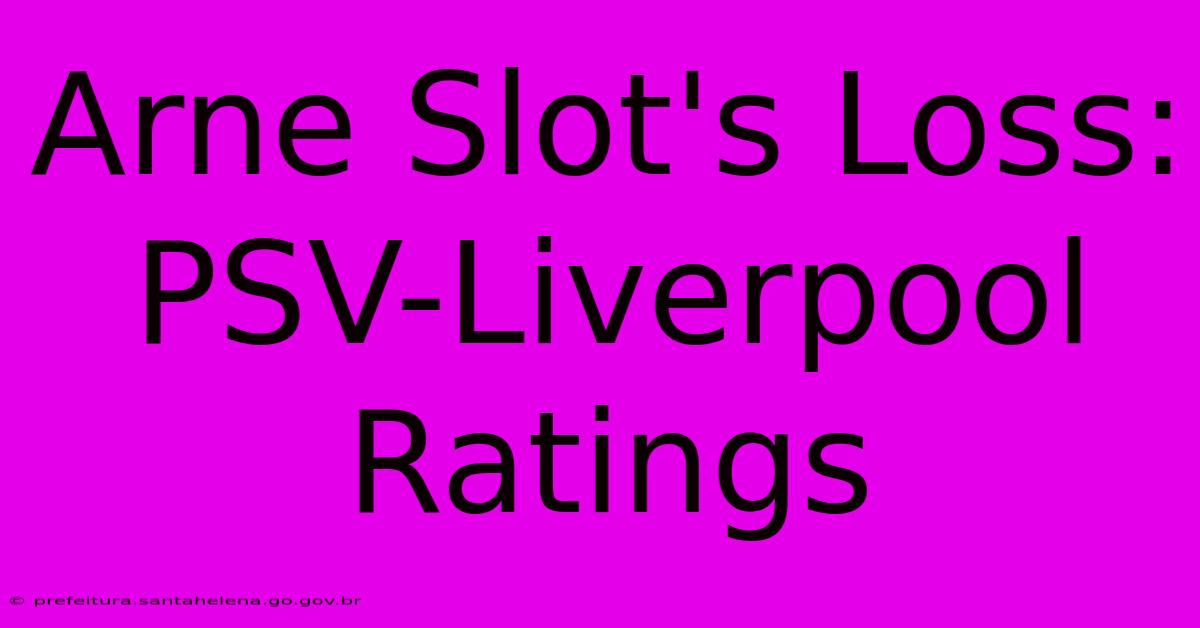 Arne Slot's Loss: PSV-Liverpool Ratings