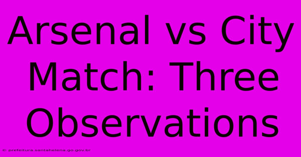 Arsenal Vs City Match: Three Observations