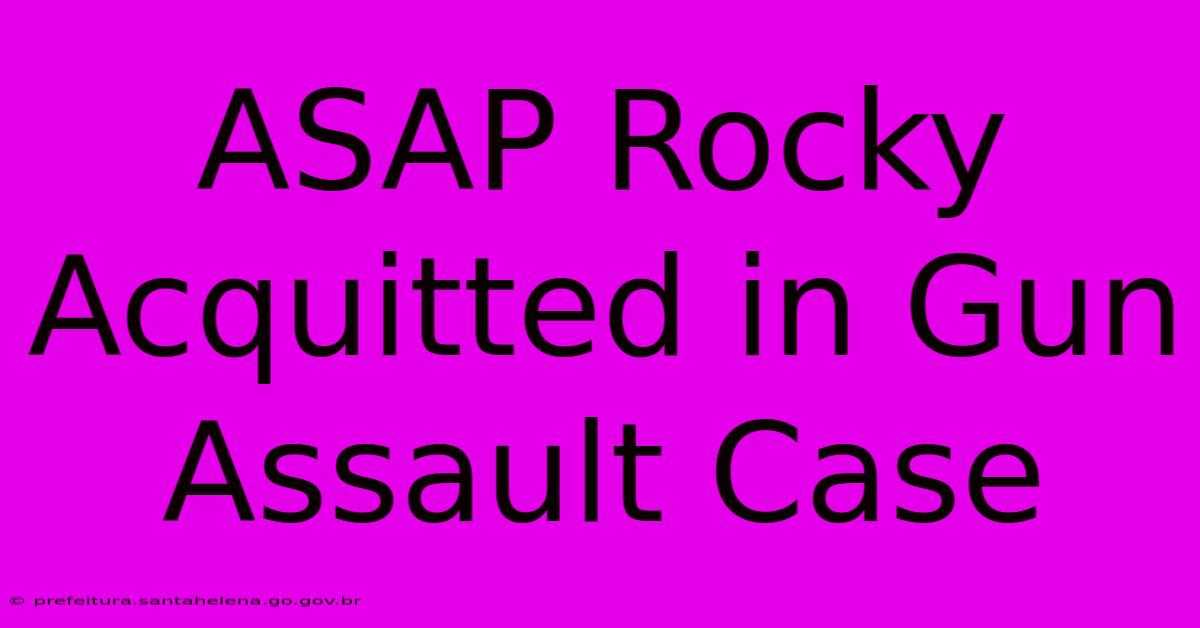ASAP Rocky Acquitted In Gun Assault Case ASAP Rocky Acquitted In Gun Assault Case