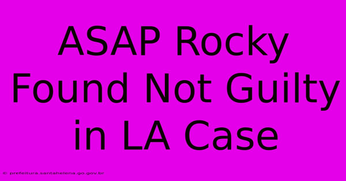 ASAP Rocky Found Not Guilty In LA Case ASAP Rocky Found Not Guilty In LA Case