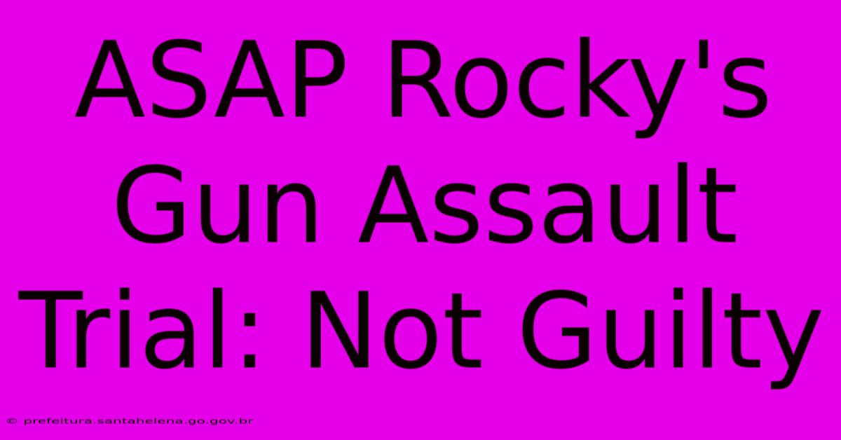 ASAP Rocky's Gun Assault Trial: Not Guilty ASAP Rocky's Gun Assault Trial: Not Guilty