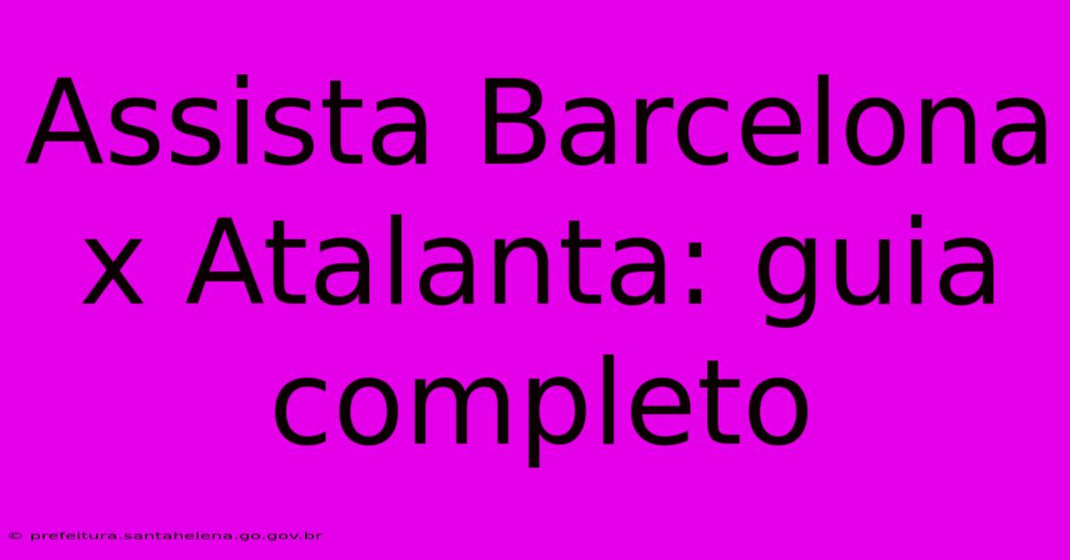 Assista Barcelona X Atalanta: Guia Completo