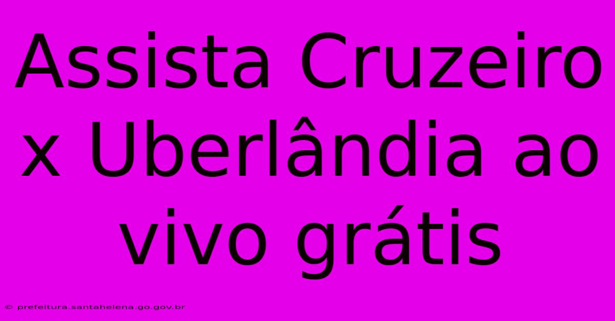 Assista Cruzeiro X Uberlândia Ao Vivo Grátis Assista Cruzeiro X Uberlândia Ao Vivo Grátis