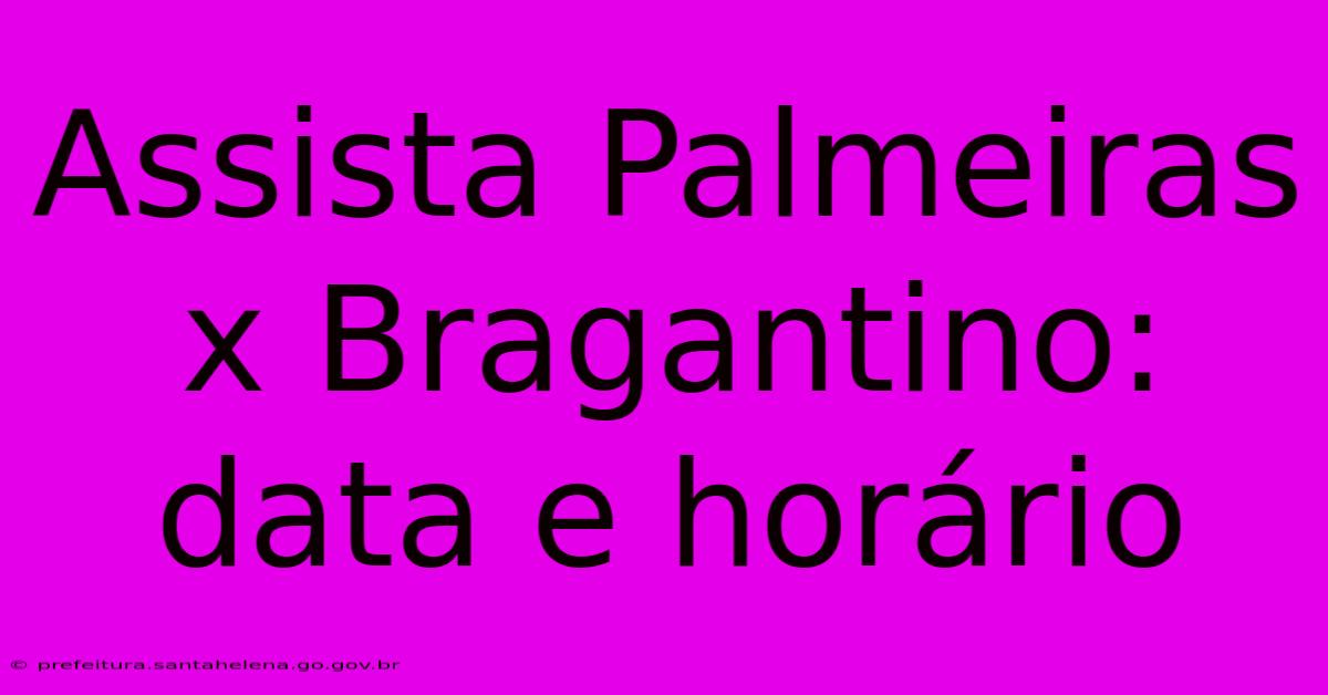 Assista Palmeiras X Bragantino: Data E Horário