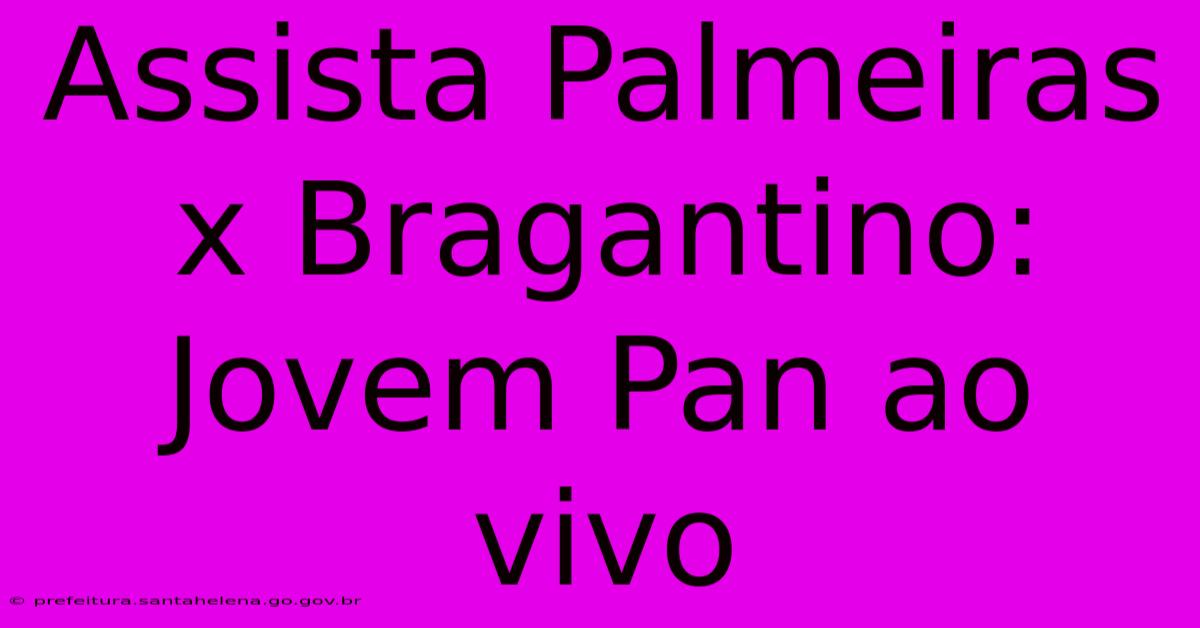 Assista Palmeiras X Bragantino: Jovem Pan Ao Vivo