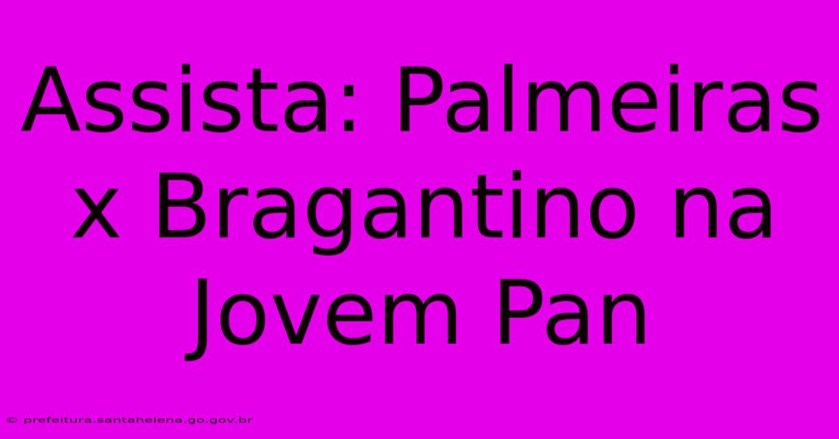 Assista: Palmeiras X Bragantino Na Jovem Pan