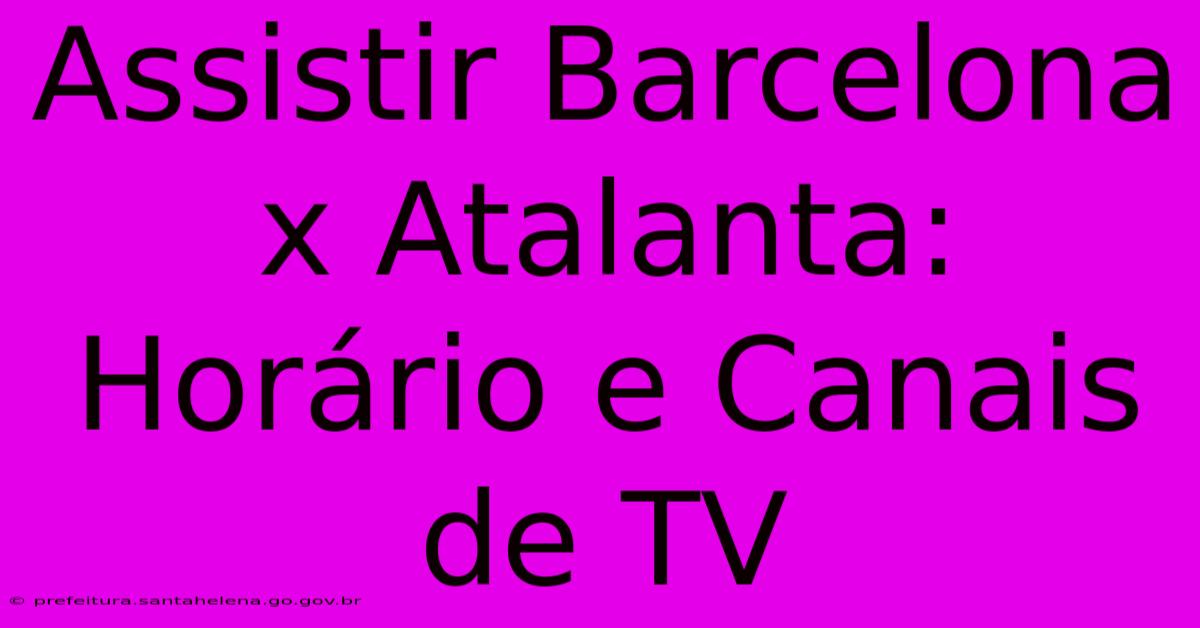 Assistir Barcelona X Atalanta: Horário E Canais De TV