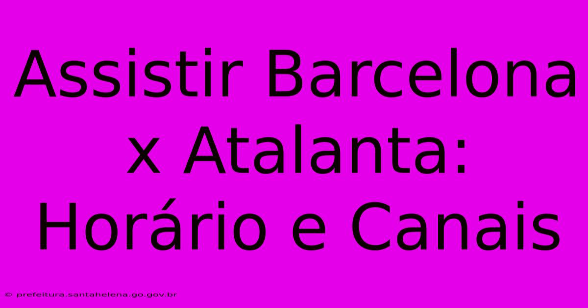 Assistir Barcelona X Atalanta: Horário E Canais