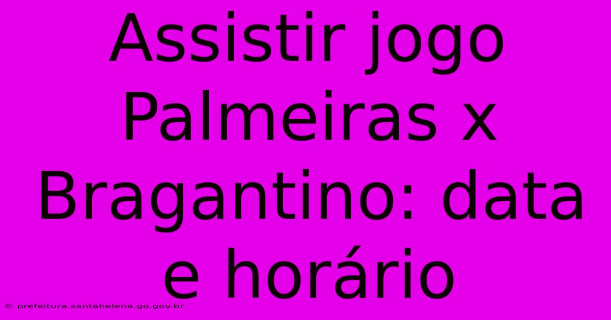 Assistir Jogo Palmeiras X Bragantino: Data E Horário