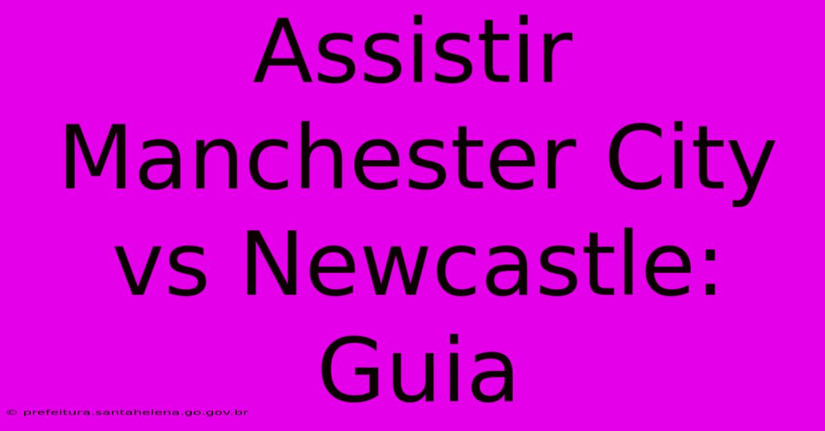 Assistir Manchester City Vs Newcastle: Guia Assistir Manchester City Vs Newcastle: Guia