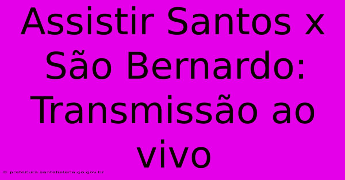 Assistir Santos X São Bernardo: Transmissão Ao Vivo