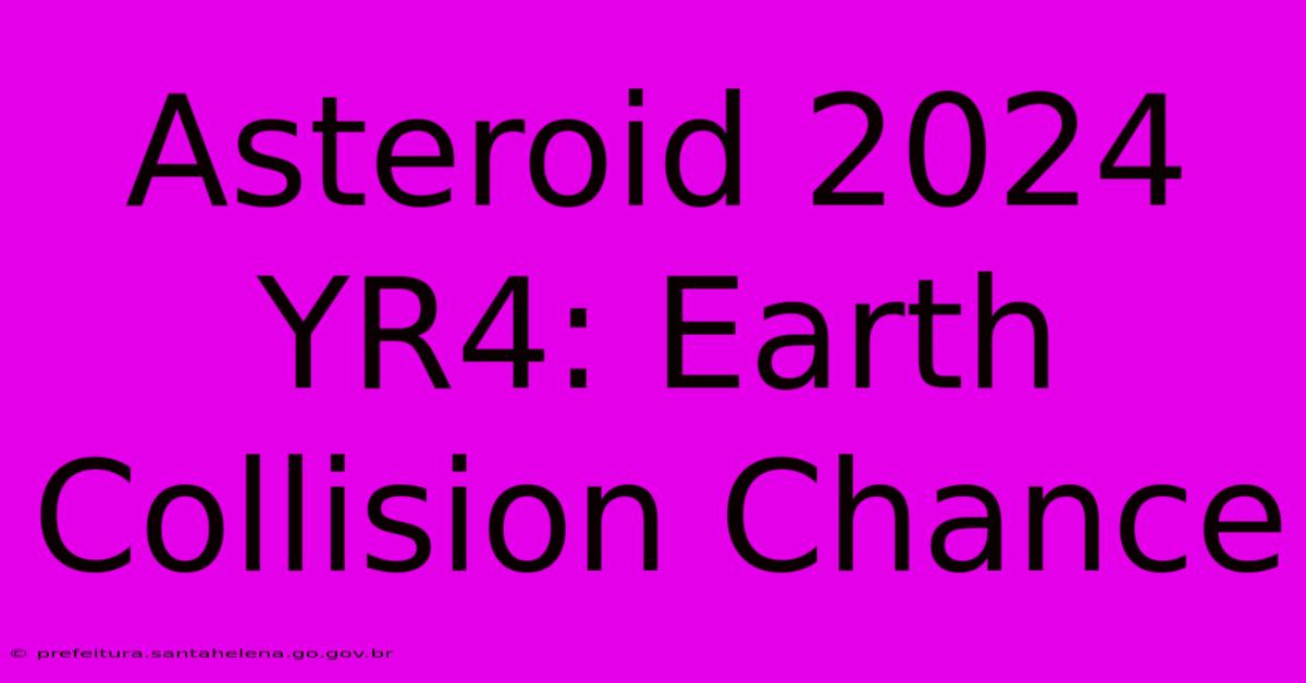 Asteroid 2024 YR4: Earth Collision Chance Asteroid 2024 YR4: Earth Collision Chance
