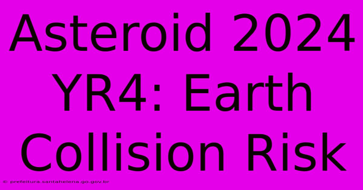 Asteroid 2024 YR4: Earth Collision Risk Asteroid 2024 YR4: Earth Collision Risk