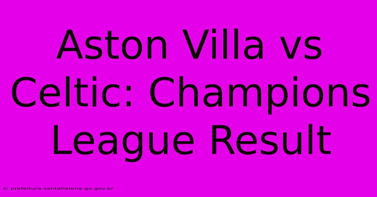 Aston Villa Vs Celtic: Champions League Result