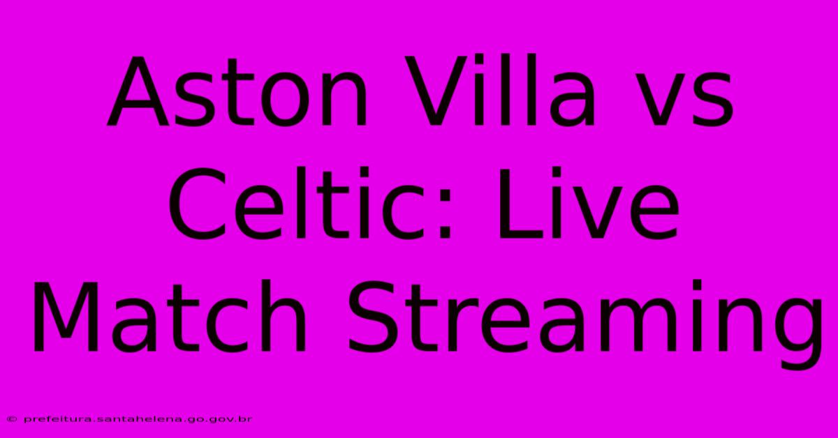 Aston Villa Vs Celtic: Live Match Streaming