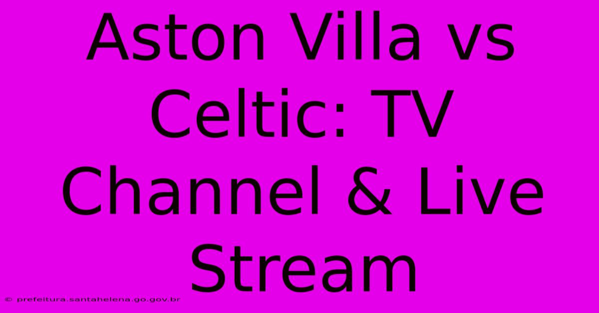 Aston Villa Vs Celtic: TV Channel & Live Stream