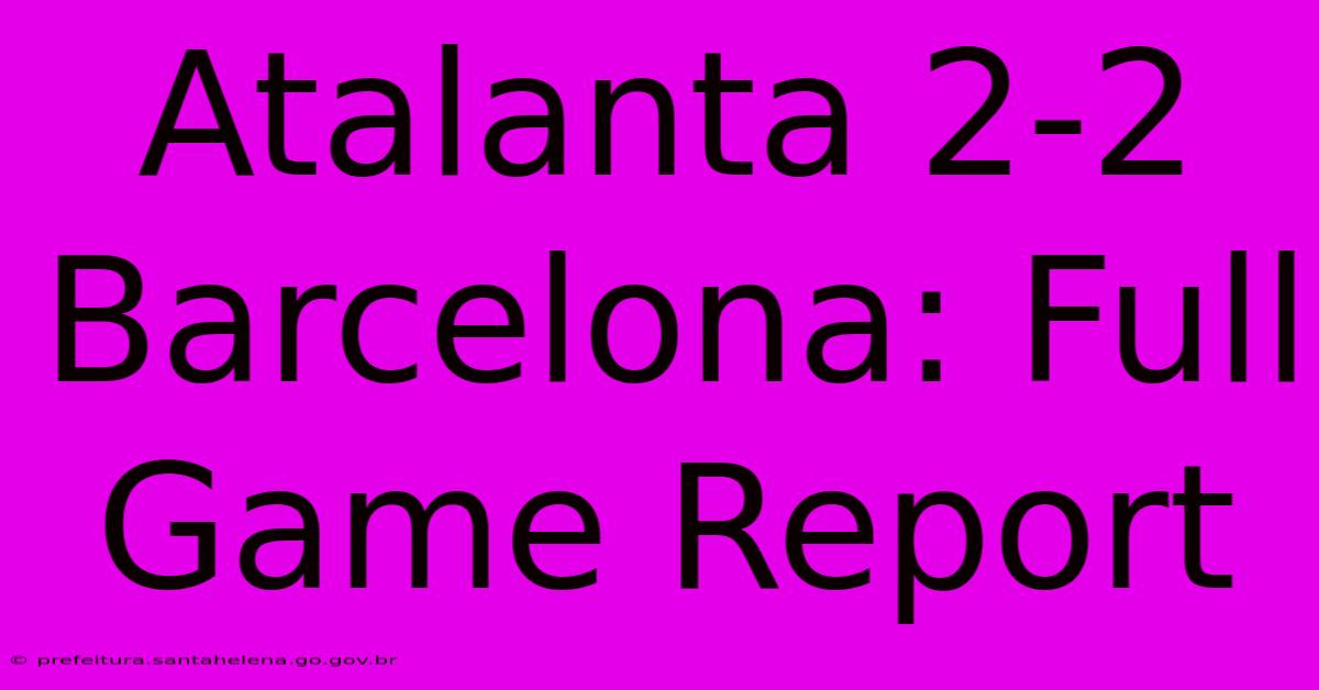 Atalanta 2-2 Barcelona: Full Game Report