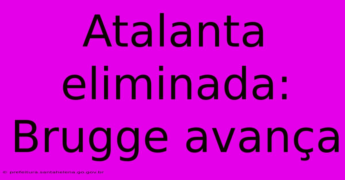 Atalanta Eliminada: Brugge AvanΓ§a Atalanta Eliminada: Brugge AvanΓ§a