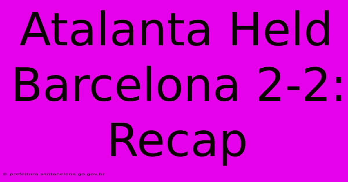 Atalanta Held Barcelona 2-2: Recap