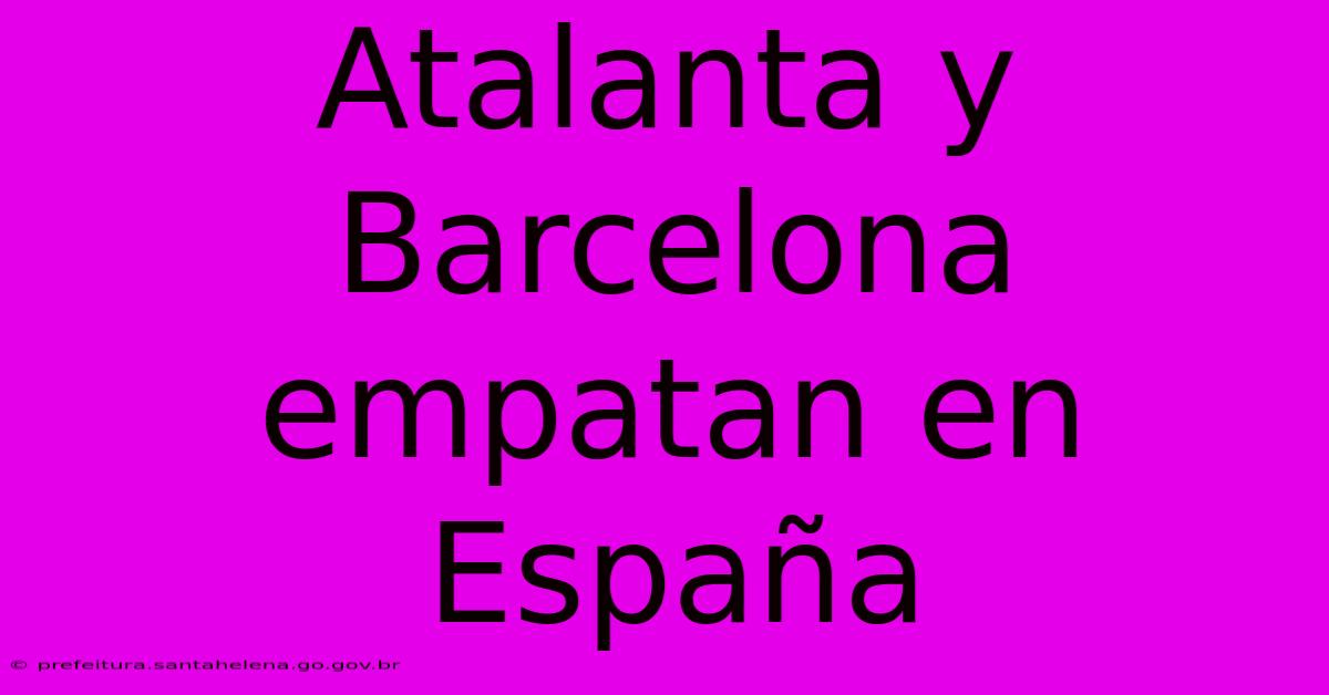 Atalanta Y Barcelona Empatan En España