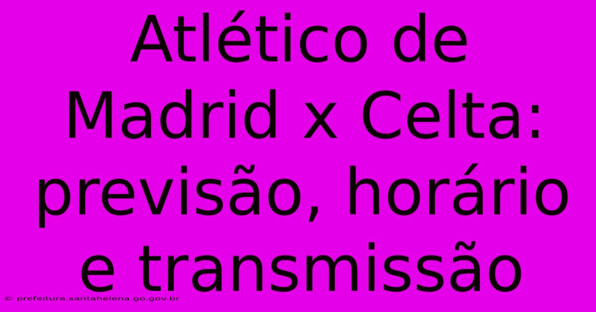 Atlético De Madrid X Celta: Previsão, Horário E Transmissão Atlético De Madrid X Celta: Previsão, Horário E Transmissão
