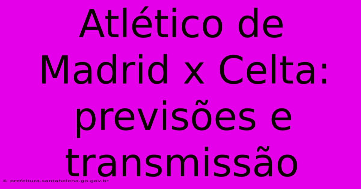 Atlético De Madrid X Celta: Previsões E Transmissão Atlético De Madrid X Celta: Previsões E Transmissão