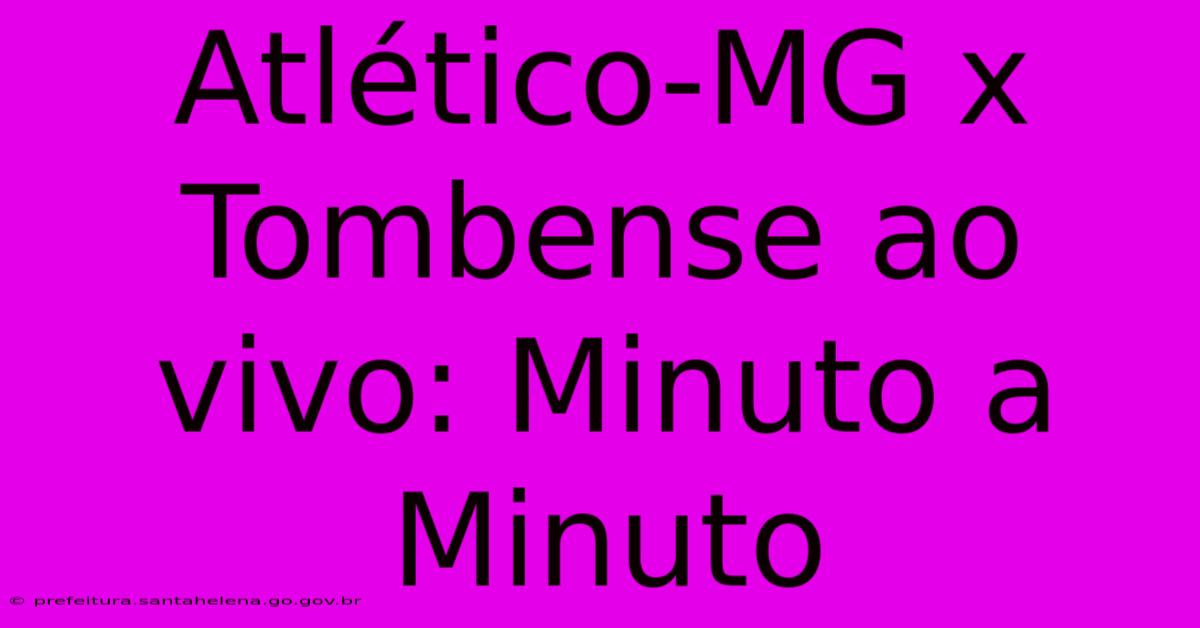 Atlético-MG X Tombense Ao Vivo: Minuto A Minuto