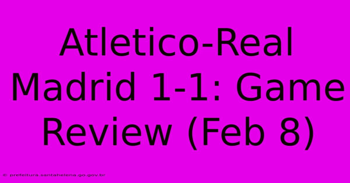 Atletico-Real Madrid 1-1: Game Review (Feb 8) Atletico-Real Madrid 1-1: Game Review (Feb 8)