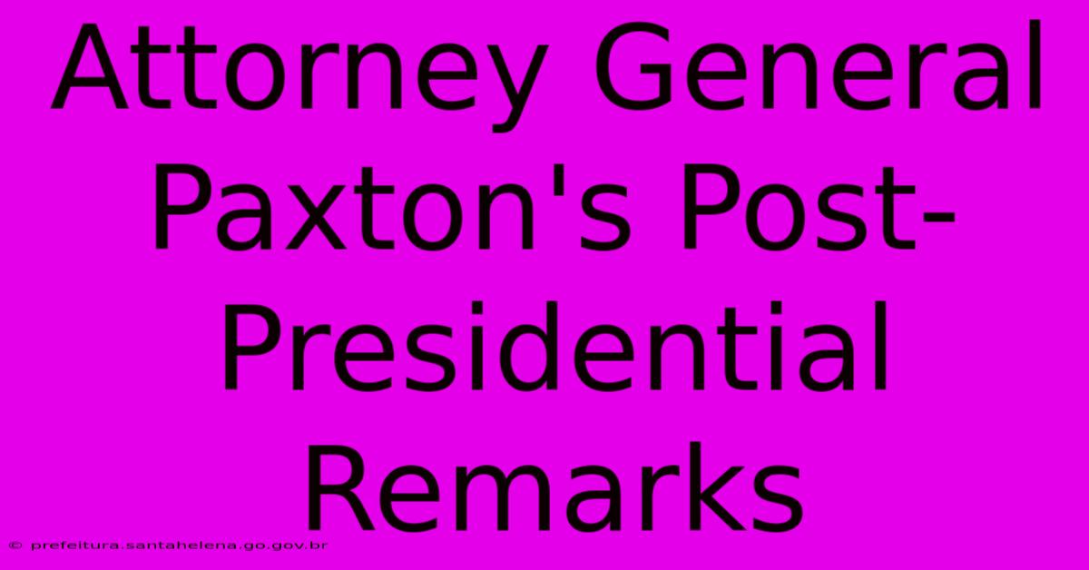 Attorney General Paxton's Post-Presidential Remarks